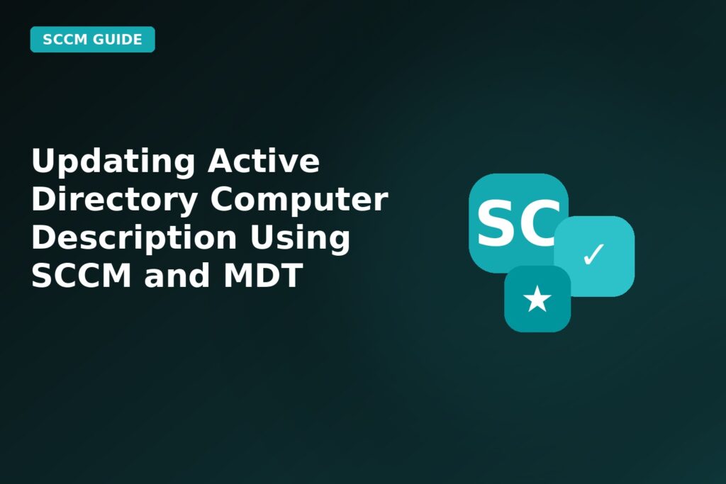 Updating Active Directory Computer Description Using SCCM And Mdt