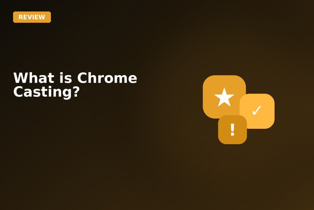 What Is Chrome Casting