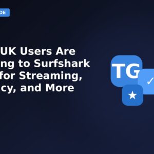 Why Uk Users Are Turning To Surfshark VPN For Streaming Privacy And