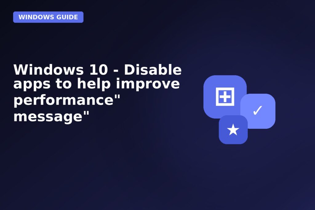 Windows 10 Disable Apps To Help Improve Performance Message