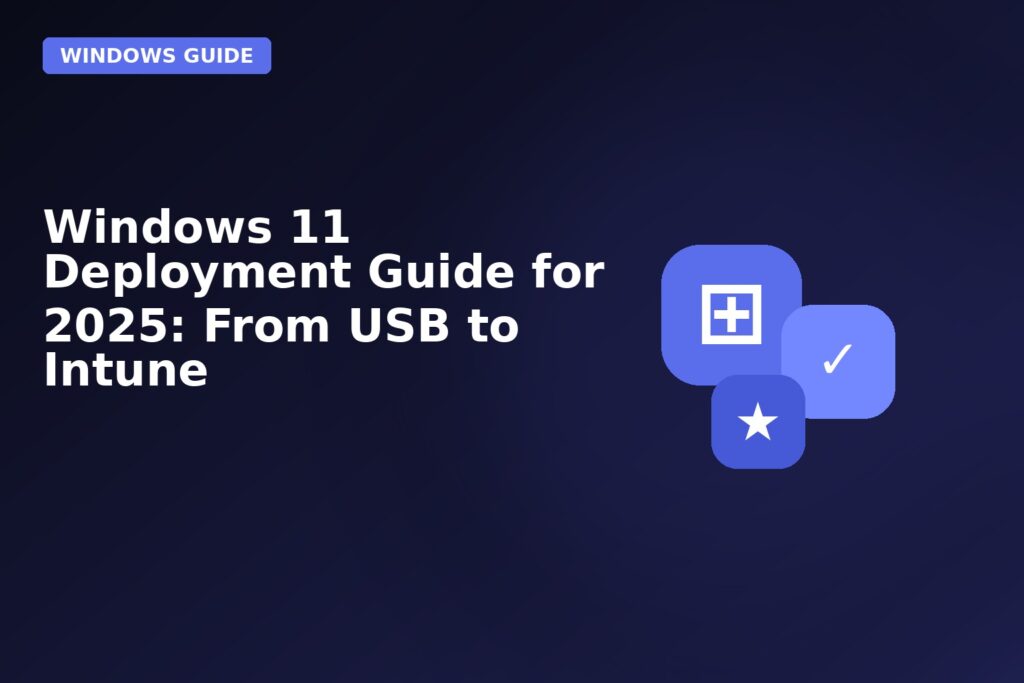 Windows 11 Deployment Guide For 2025 From USB To Intune