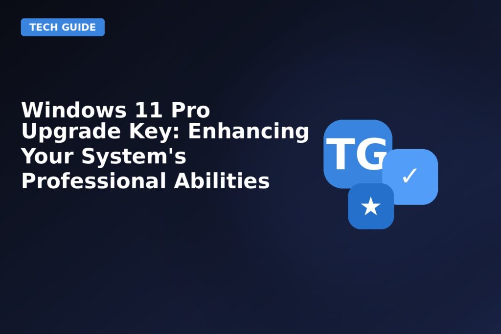 Windows 11 Pro Upgrade Key Enhancing Your Systems Professional