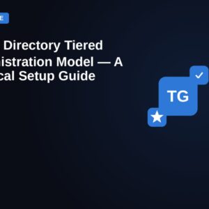 Active Directory Tiered Administration Model — A Practical Setup Guide — featured image