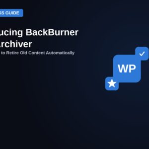 Introducing BackBurner Post Archiver - a free WordPress plugin to retire old content automatically