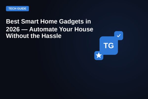 Best Smart Home Gadgets in 2026 — Automate Your House Without the Hassle — featured image