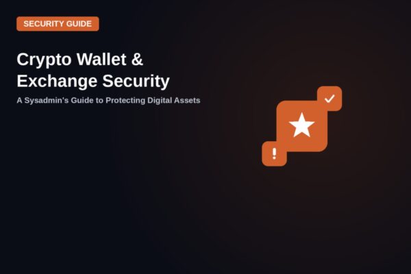 Crypto Wallet and Exchange Security: A Sysadmin's Guide to Protecting Digital Assets