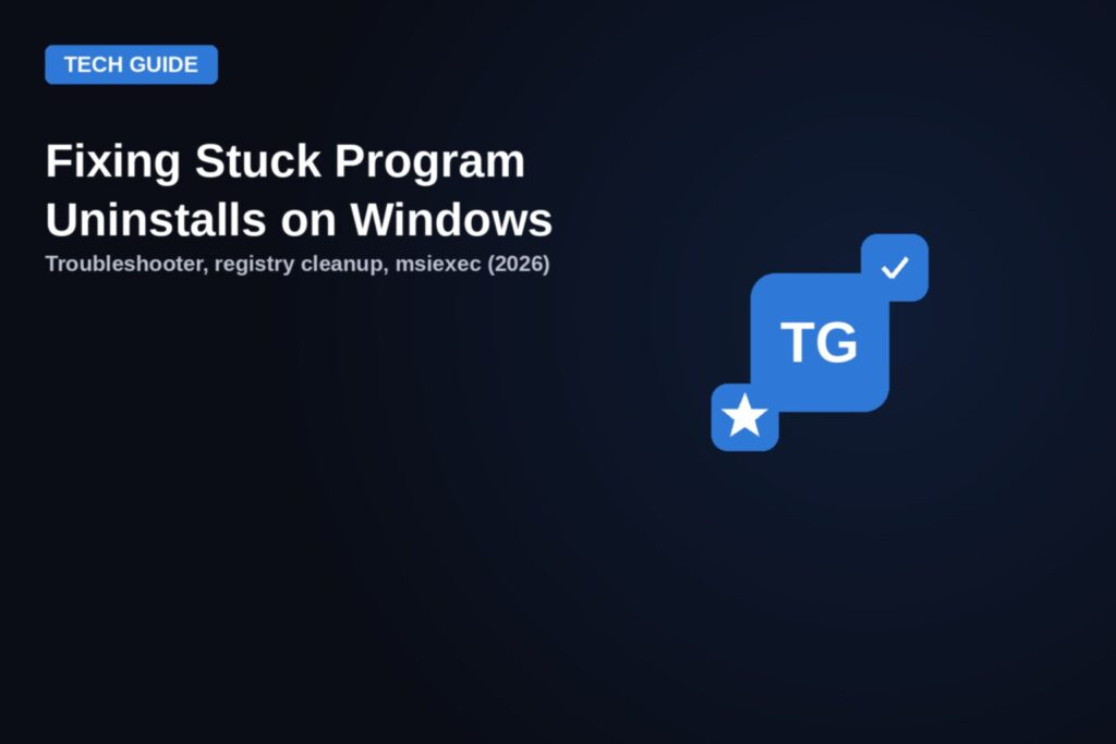 Tech guide graphic: Fixing Stuck Program Uninstalls on Windows, troubleshooter, registry cleanup, msiexec, 2026