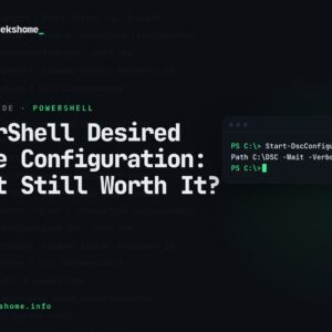 PowerShell Desired State Configuration in 2026: Is It Still Worth It?