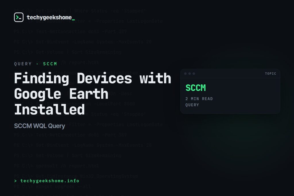 SCCM WQL Query: Finding Devices with Google Earth Installed