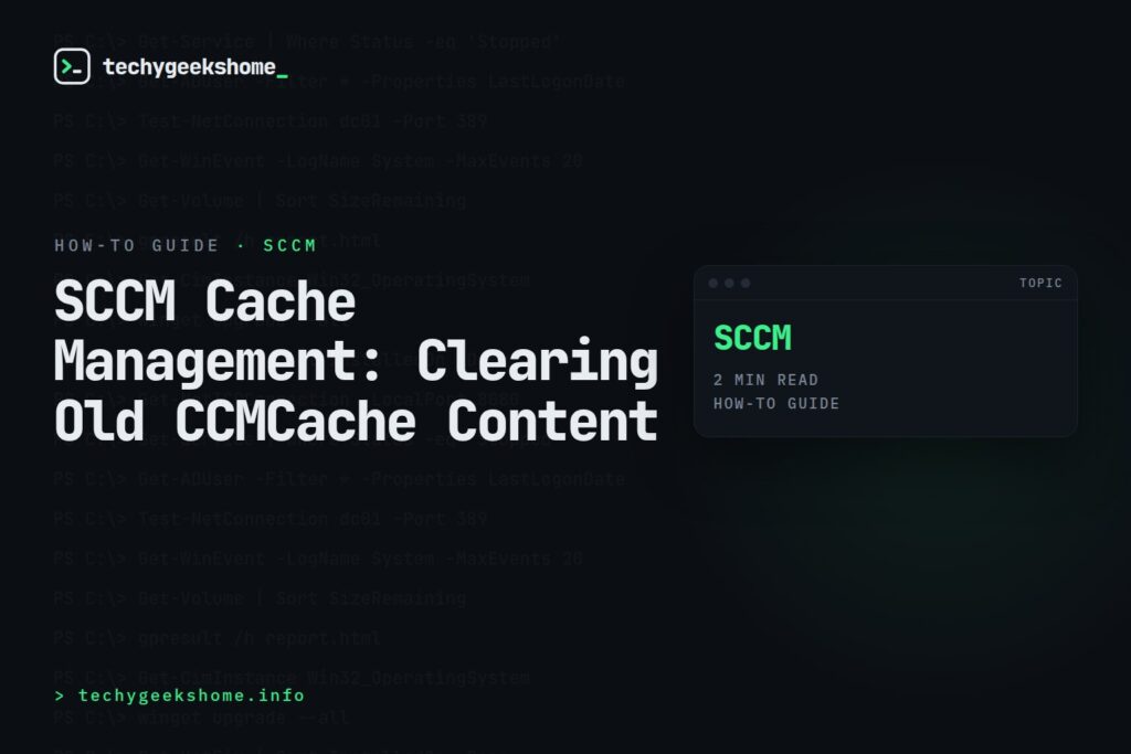 SCCM Cache Management: Clearing Old CCMCache Content