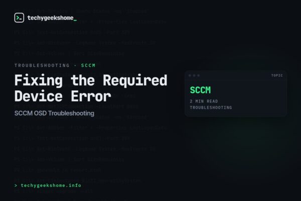 SCCM OSD Troubleshooting: Fixing the Required Device Error